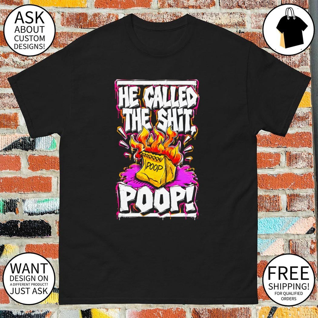 Billy Madison he called the shit poop shirt