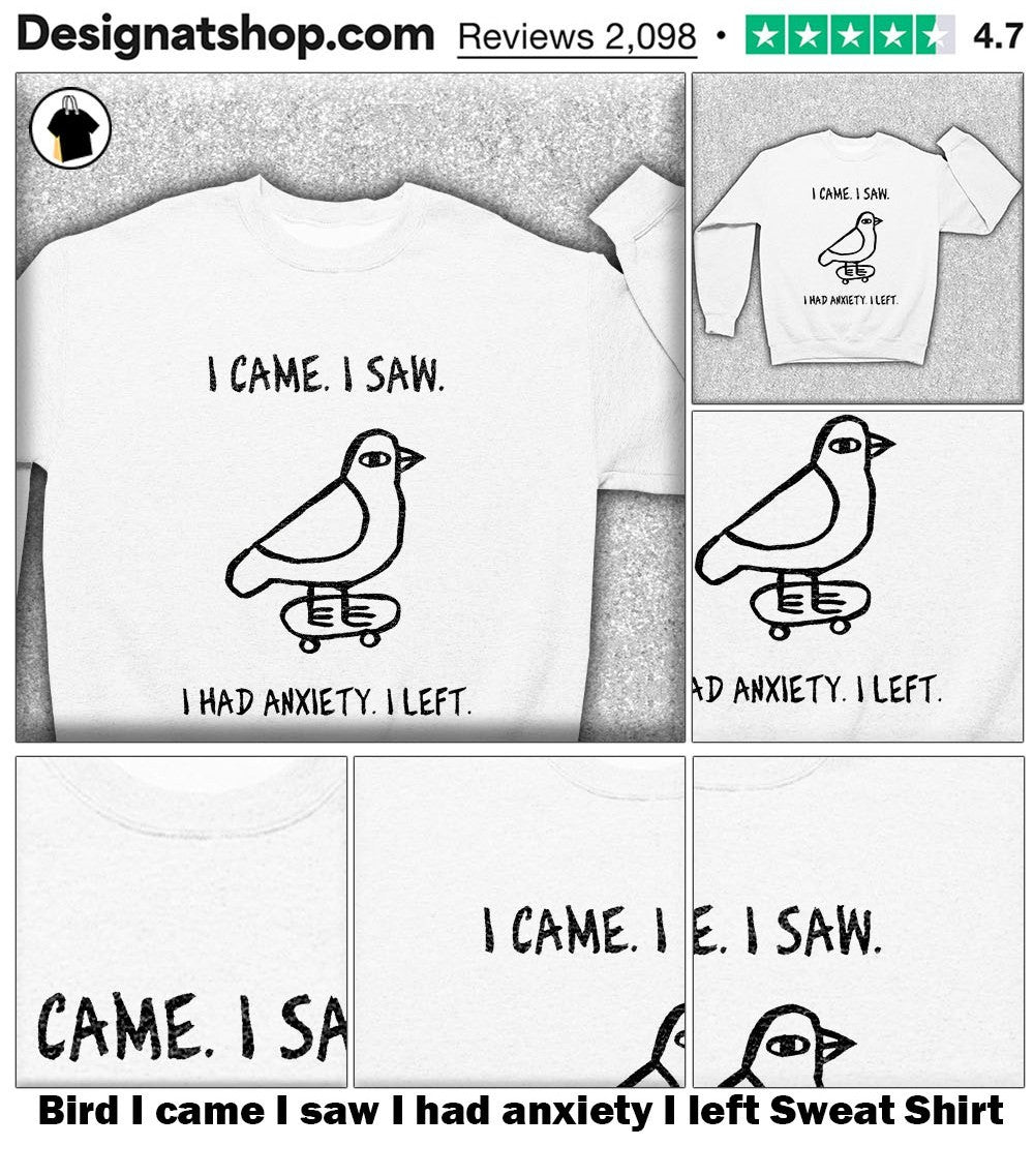 Bird I came I saw I had anxiety I left shirt