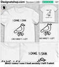 Bird I came I saw I had anxiety I left shirt