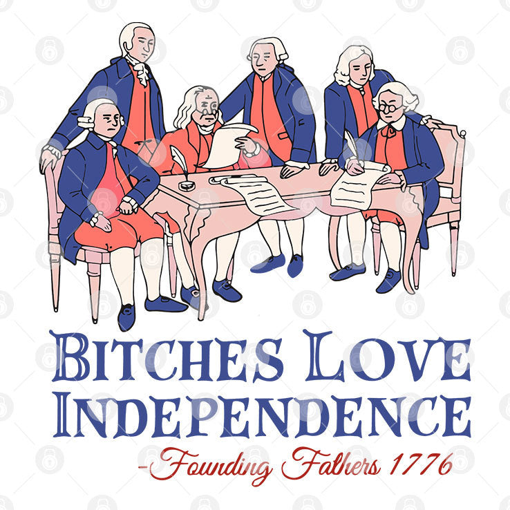 Bitches Love Independence Founding Fathers 1776 T Shirt