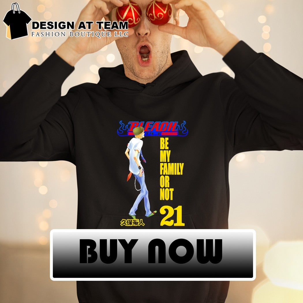 Bleach tite kubo be my family or not 21 shirt