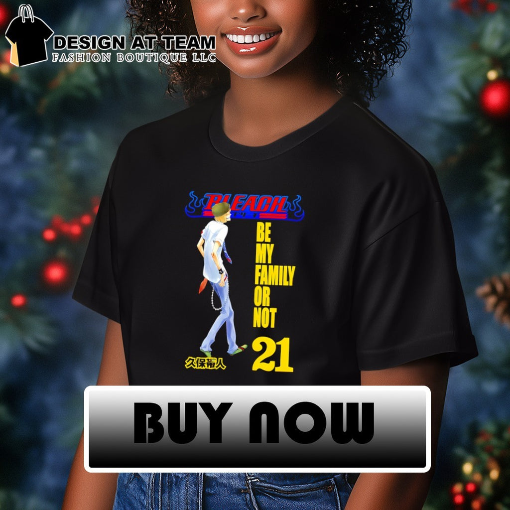 Bleach tite kubo be my family or not 21 shirt