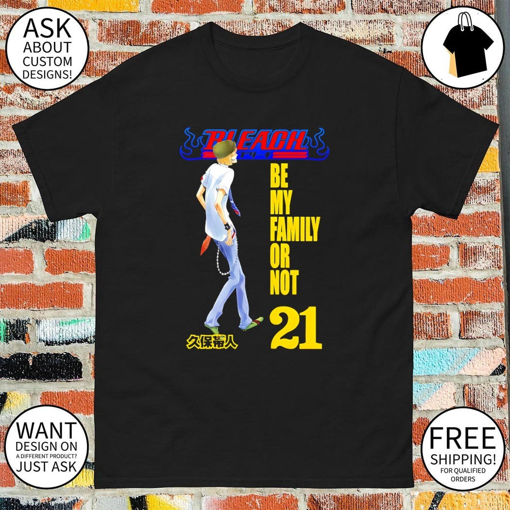 Bleach tite kubo be my family or not 21 shirt