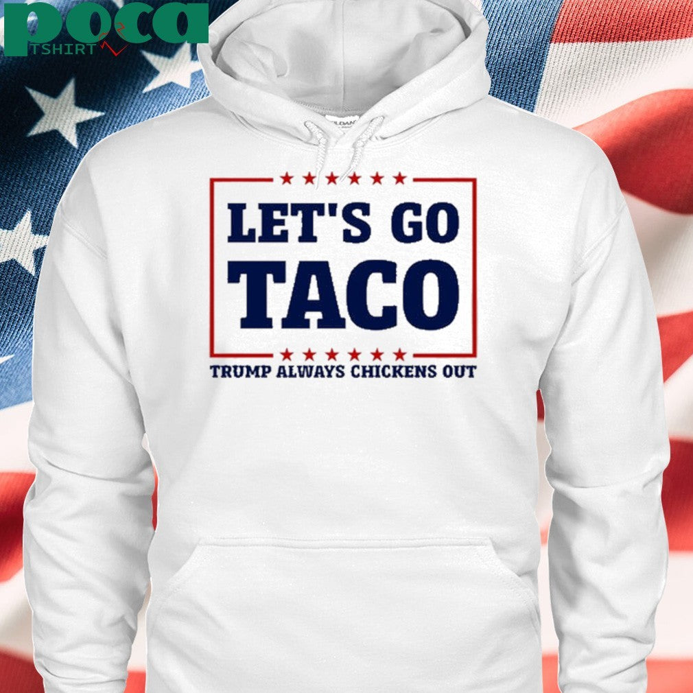 Bluedream Let’s Go Taco Trump Always Chickens Out Shirt