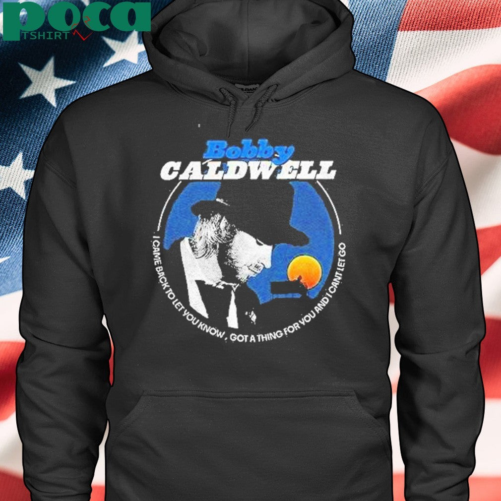 Bobby Caldwell I Came Back To Let You Know Shirt
