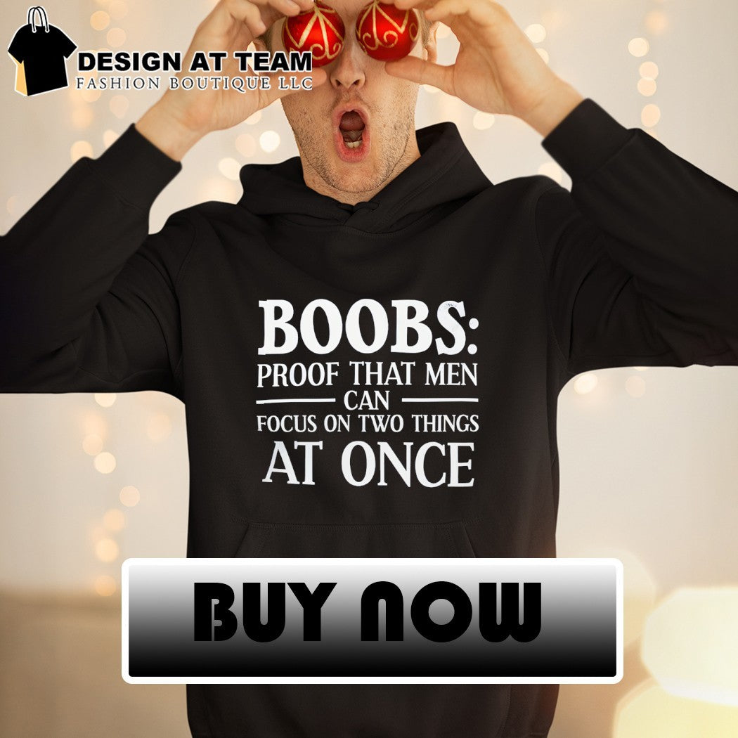 Boobs proof that men can focus on two things at once shirt