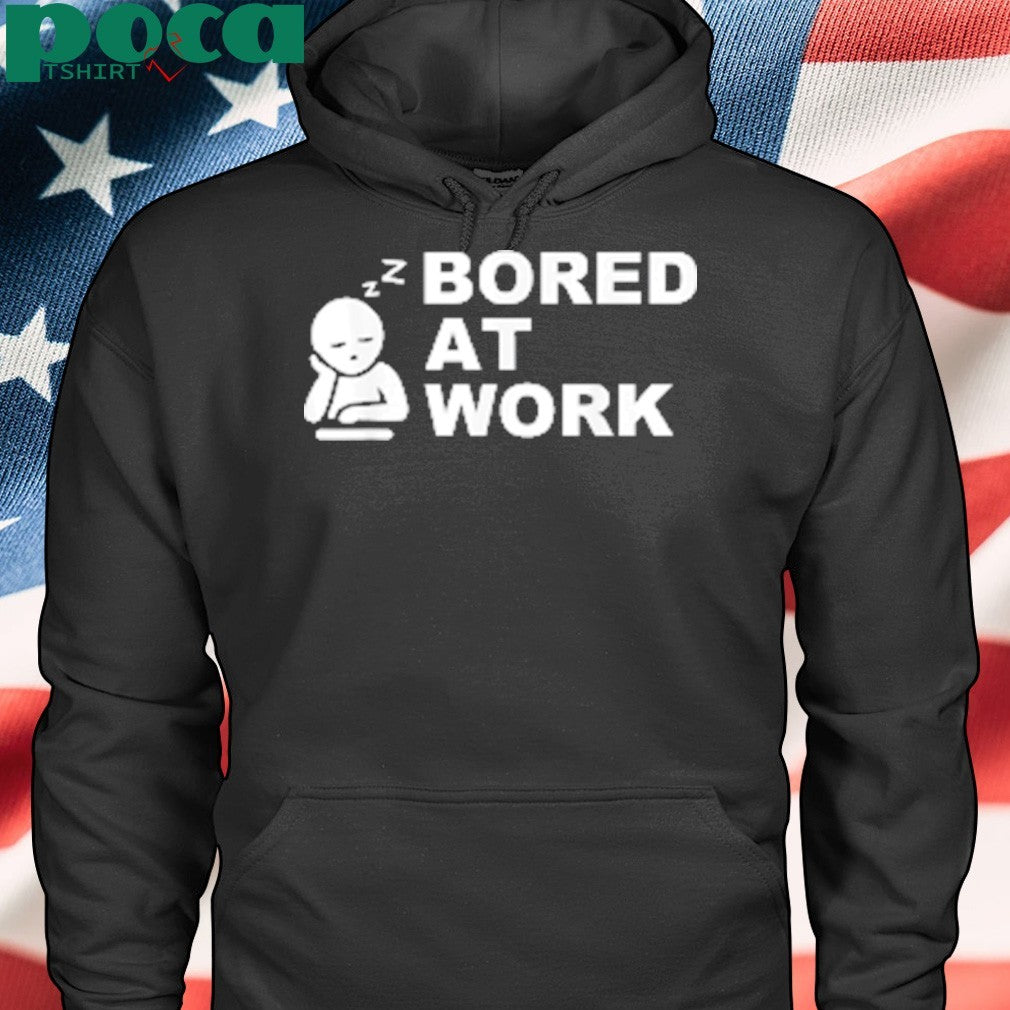 Bored at Work Saying For Lazy Office Humor shirt