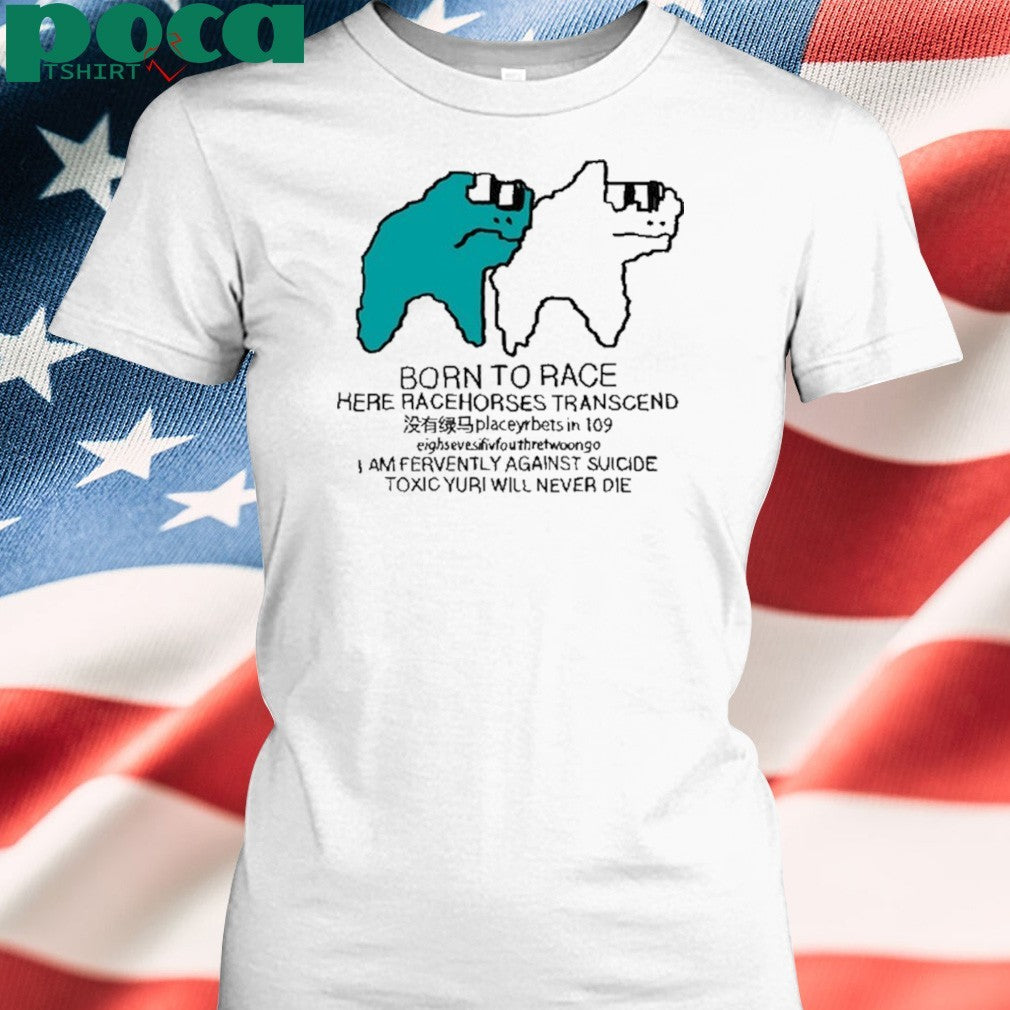 Born To Race Here Racehorses Transcend Shirt