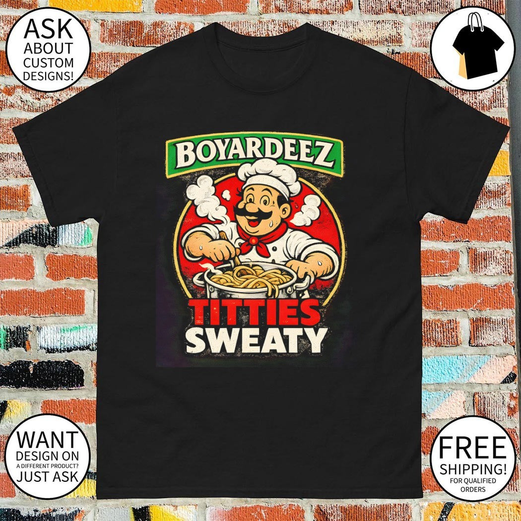 Boyardeez Titties Sweaty shirt