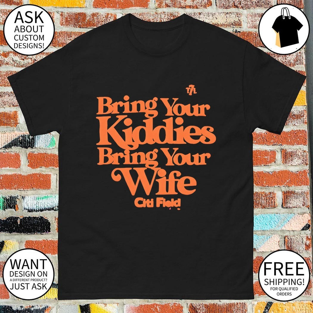 Bring Your Kiddies Bring Your Wife Citi Field New York Mets 2026 shirt