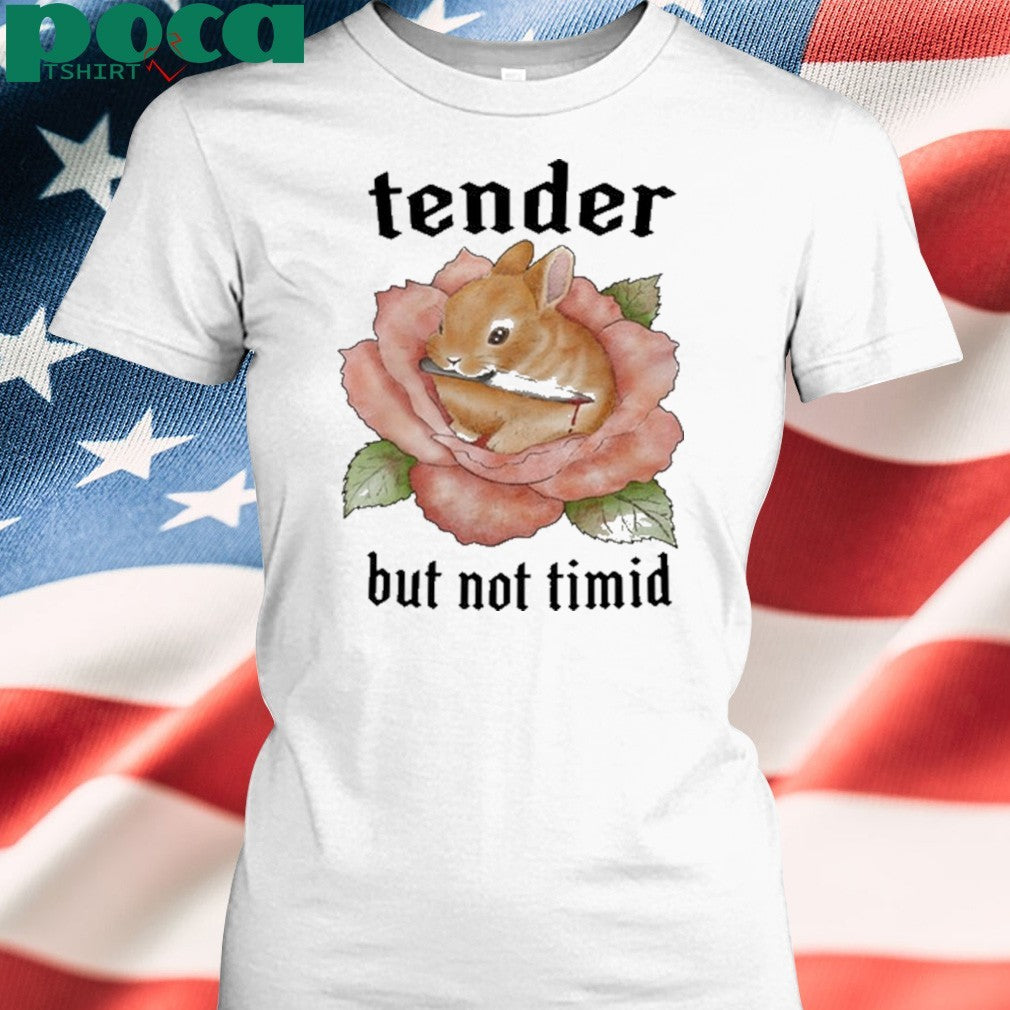 Bunny Tender But Not Timid Shirt