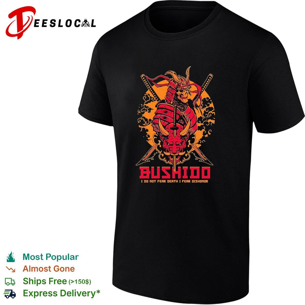 Bushido samurai I do not fear death I fear dishonor shirt