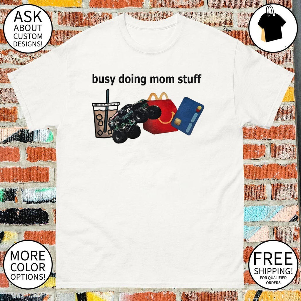 Busy doing mom stuff shirt