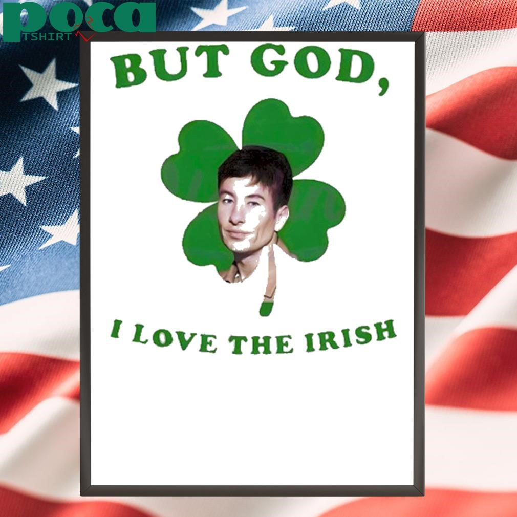 But God I Love The Irish Barry Keoghan St Patricks Day T Shirt