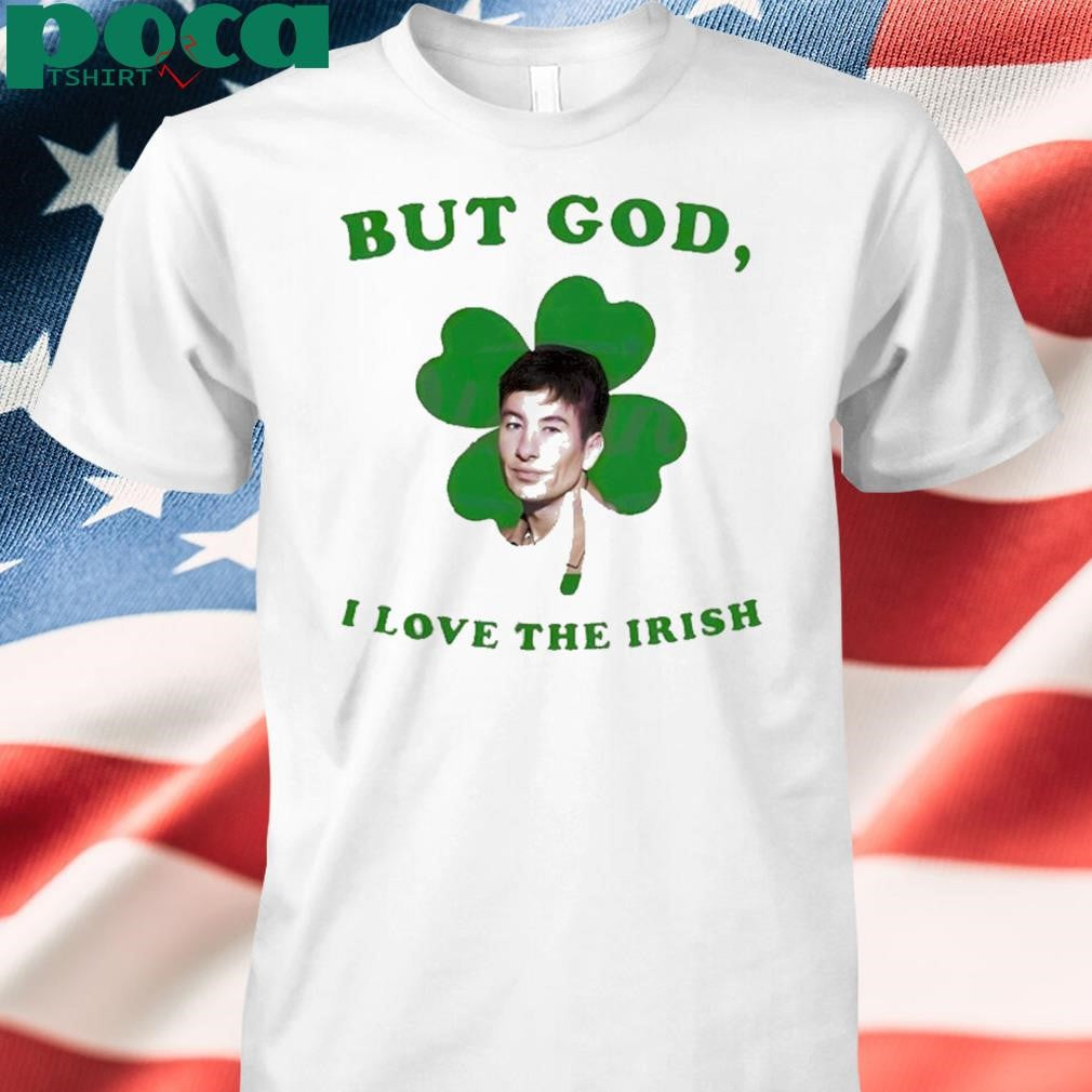 But God I Love The Irish Barry Keoghan St Patricks Day T Shirt