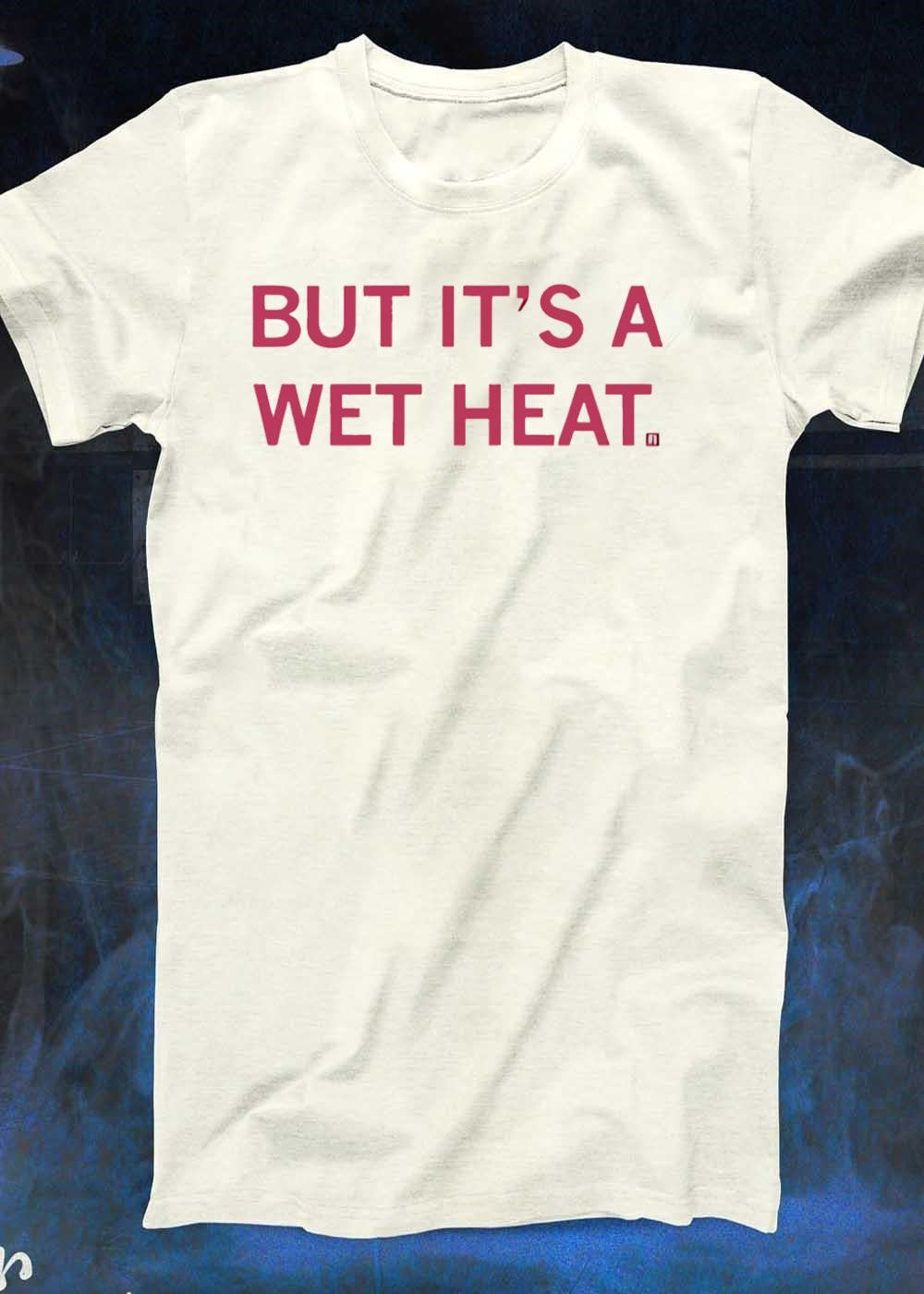 But It Is a Wet Heat Apparel Humorous Slogan T-Shirt