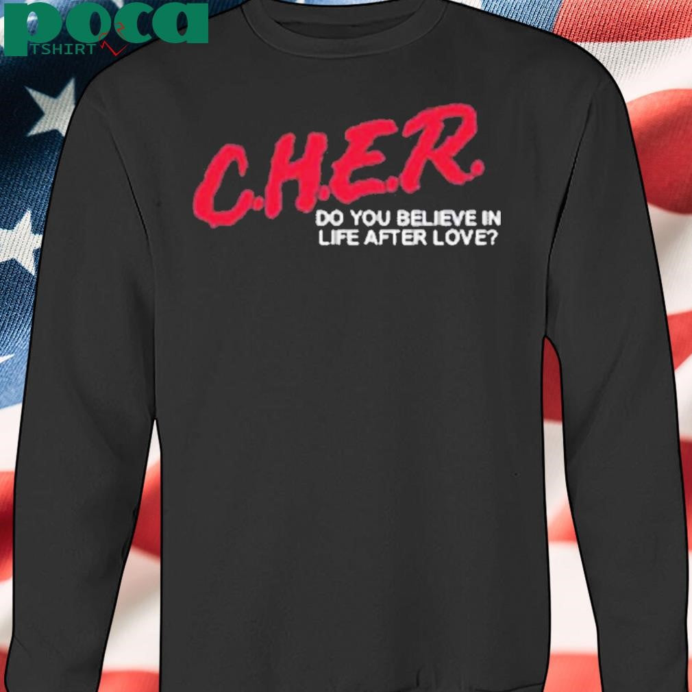 Bwpottery Cher Do You Believe In Life After Love Shirt