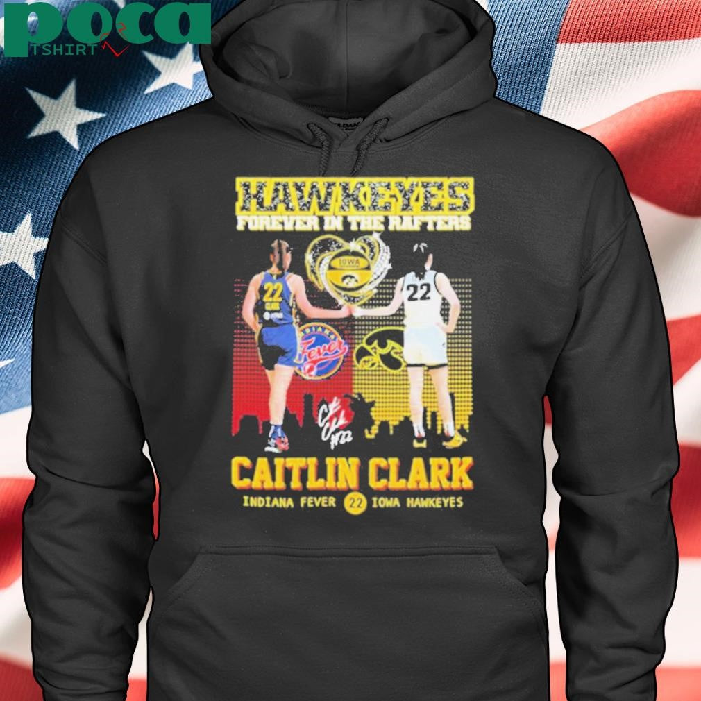 Caitlin Clark Indiana Fever Iowa Hawkeyes Forever In The Rafters Heart Diamond #22 Signature T shirts