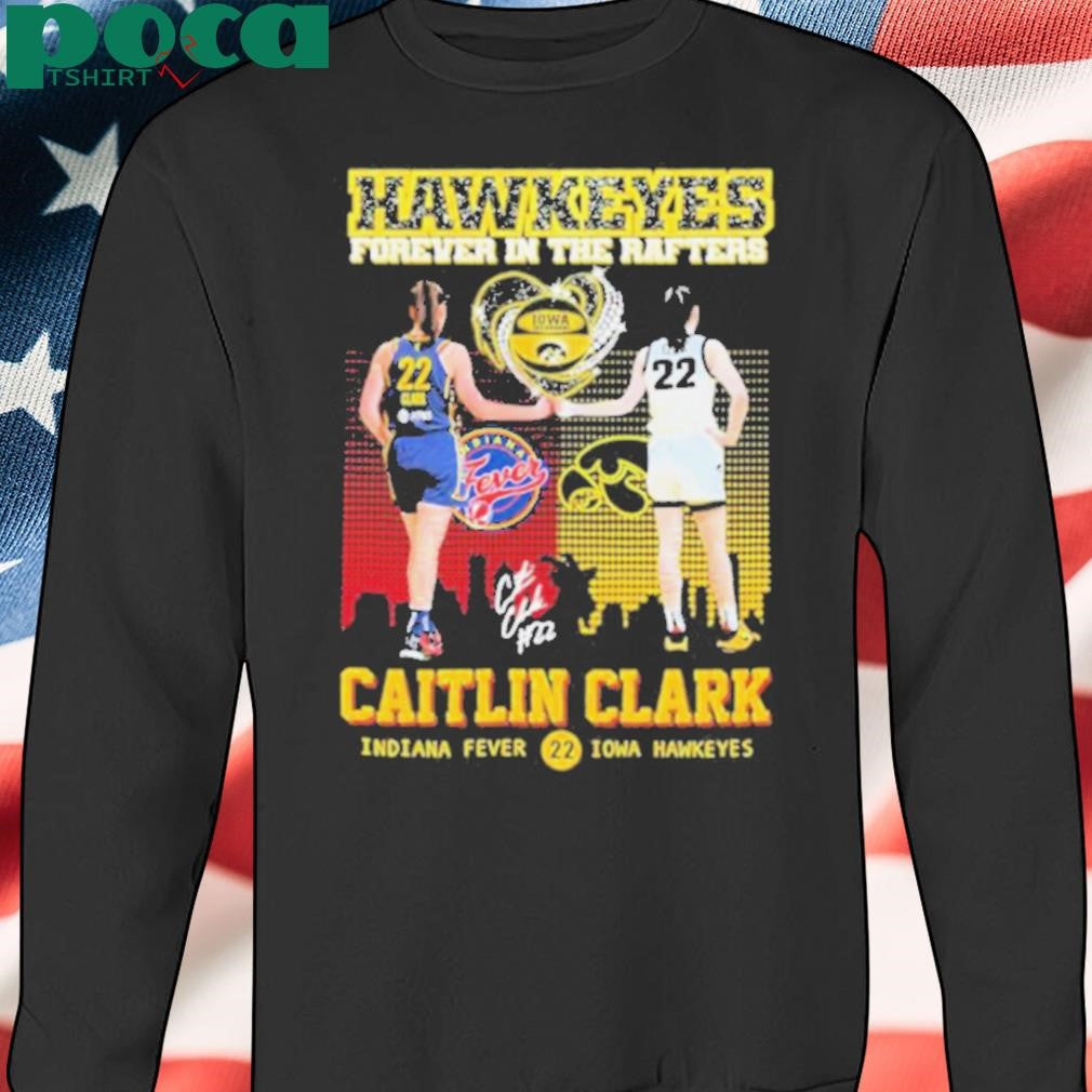 Caitlin Clark Indiana Fever Iowa Hawkeyes Forever In The Rafters Heart Diamond #22 Signature T shirts
