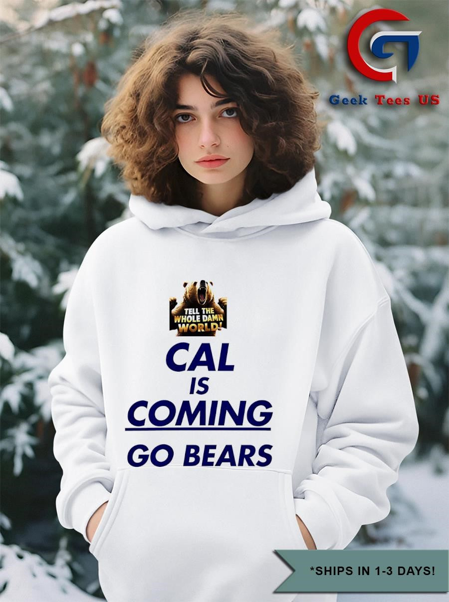 Cal is coming go bears the whole damn world shirt