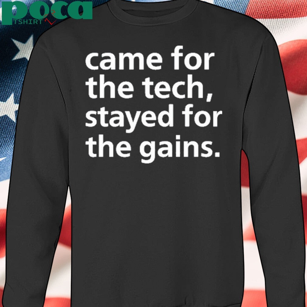 Came For The Tech Stayed For The Gains Tee Shirt