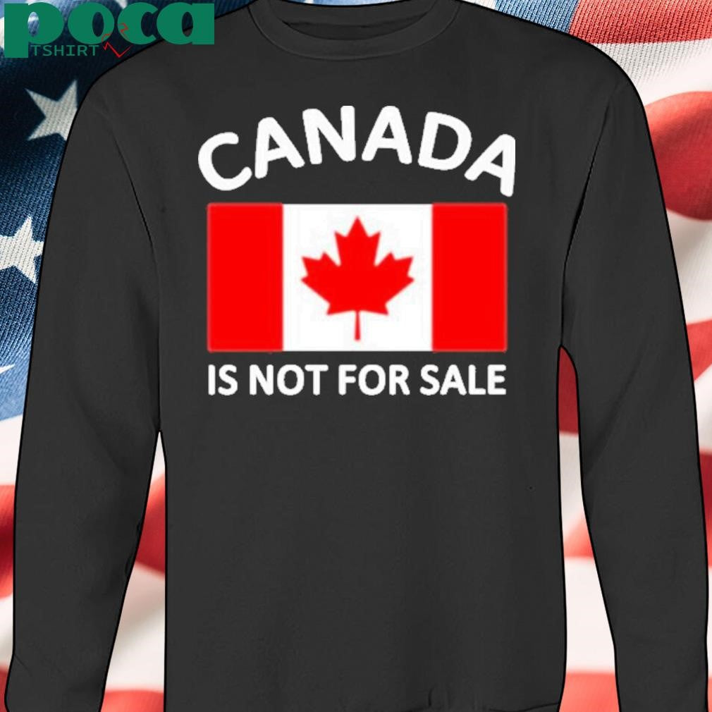 Canada Is Not For Sale 2025 Shirt