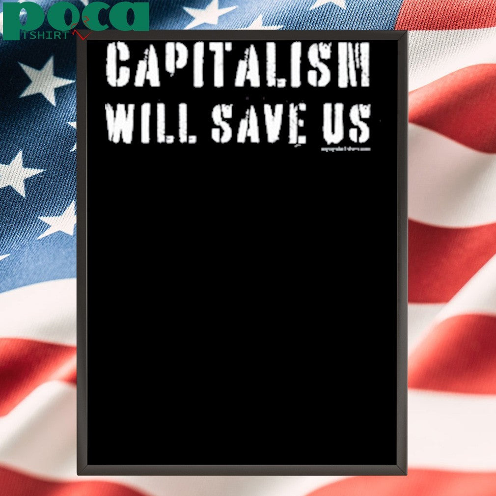 Capitalism Will Save Us T-Shirt