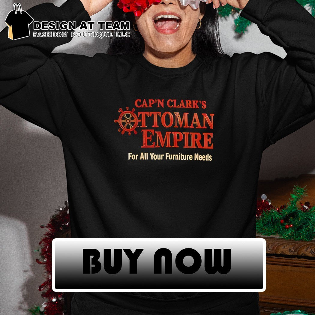 Cap’n Clark’s Ottoman Empire For All Your Furniture Needs shirt