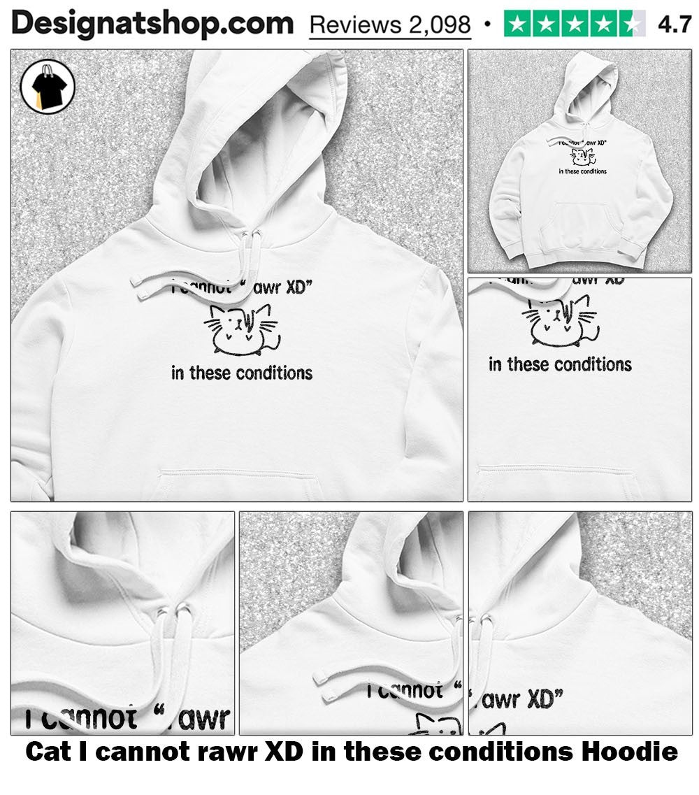 Cat I cannot rawr XD in these conditions shirt