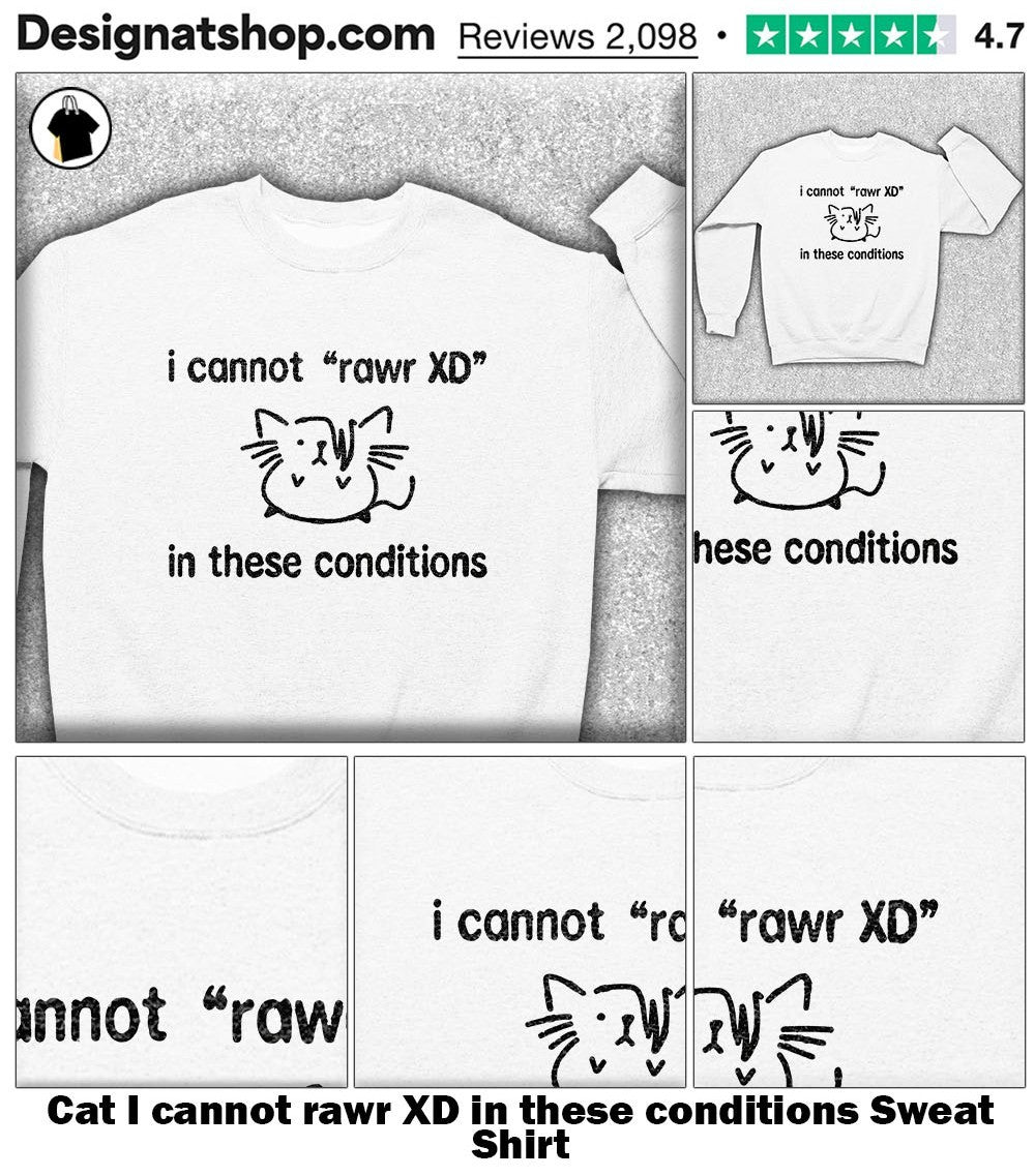 Cat I cannot rawr XD in these conditions shirt