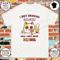 Cat I quit drinking for good now I only drink for evil shirt