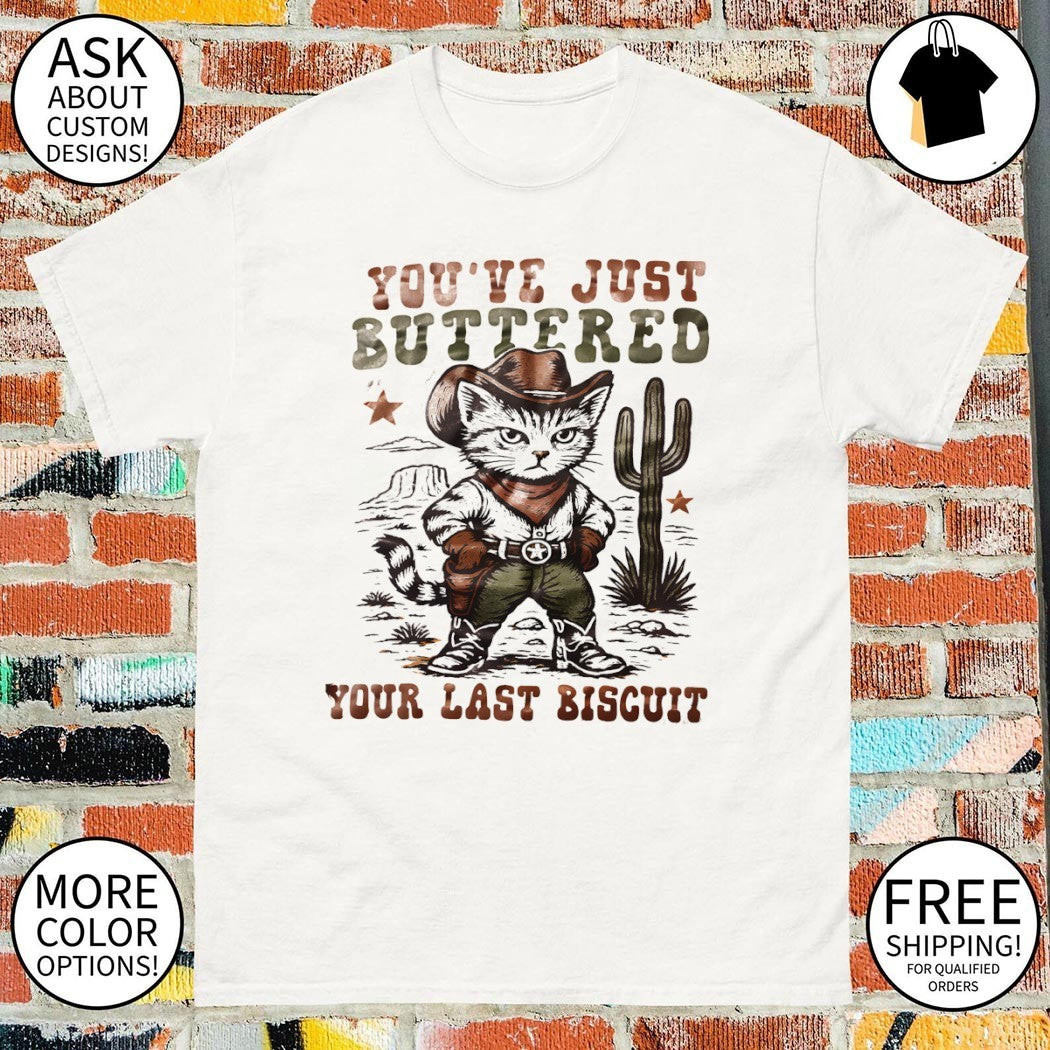 Cat cowboy you’ve just buttered your last biscuit shirt