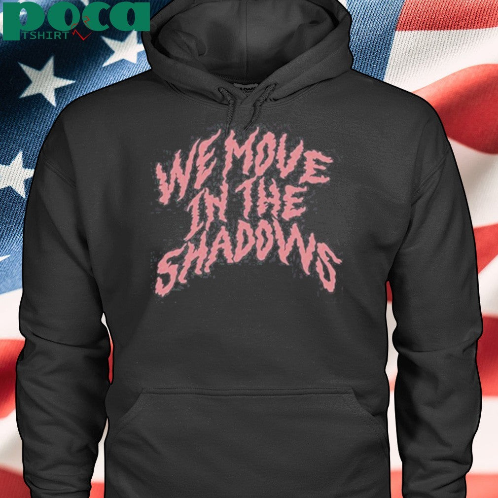 Charlotte Dobre We Move In The Shadows Shirt