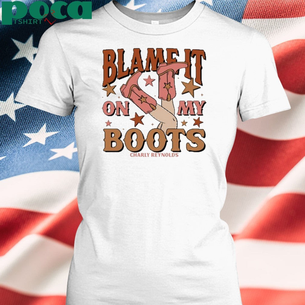 Charly Reynolds Blame It On My Boots Shirt