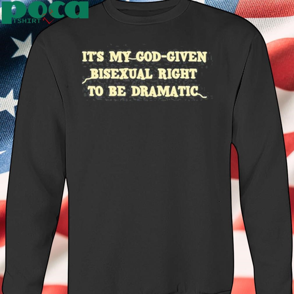 Cherrykitten It’s My God Given Bisexual Right To Be Dramatic Shirt