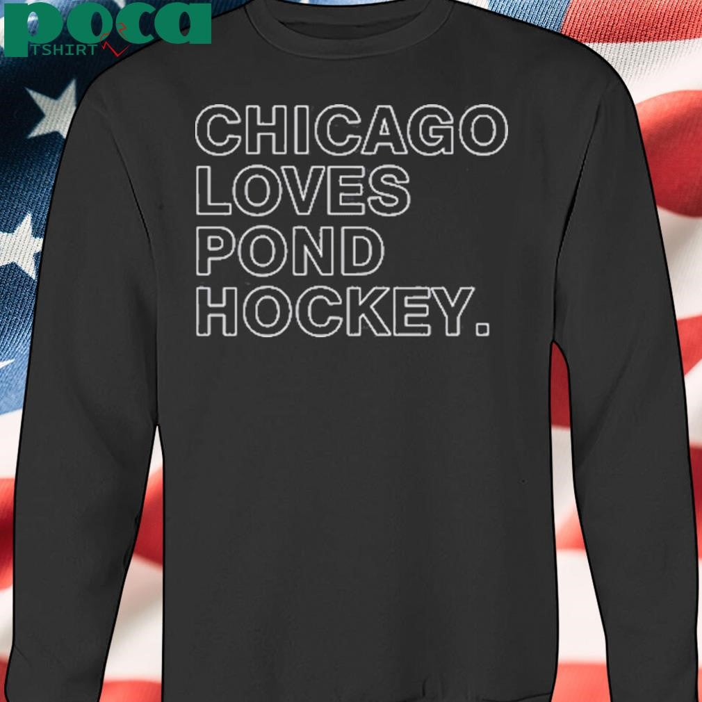 Chicago loves pond hockey shirt