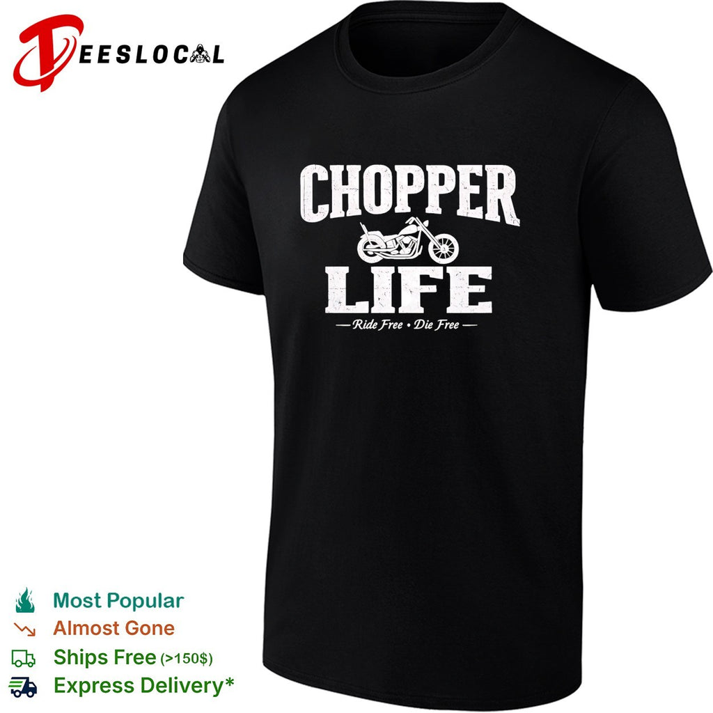 Chopper life ride free die free motorcycle shirt