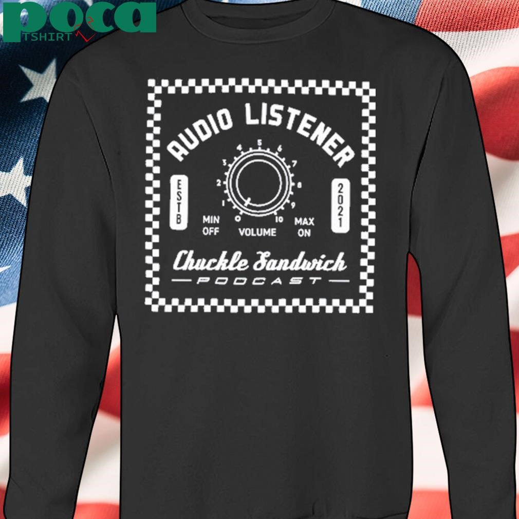 Chuckle Sandwich Audio Listener Limited Shirt