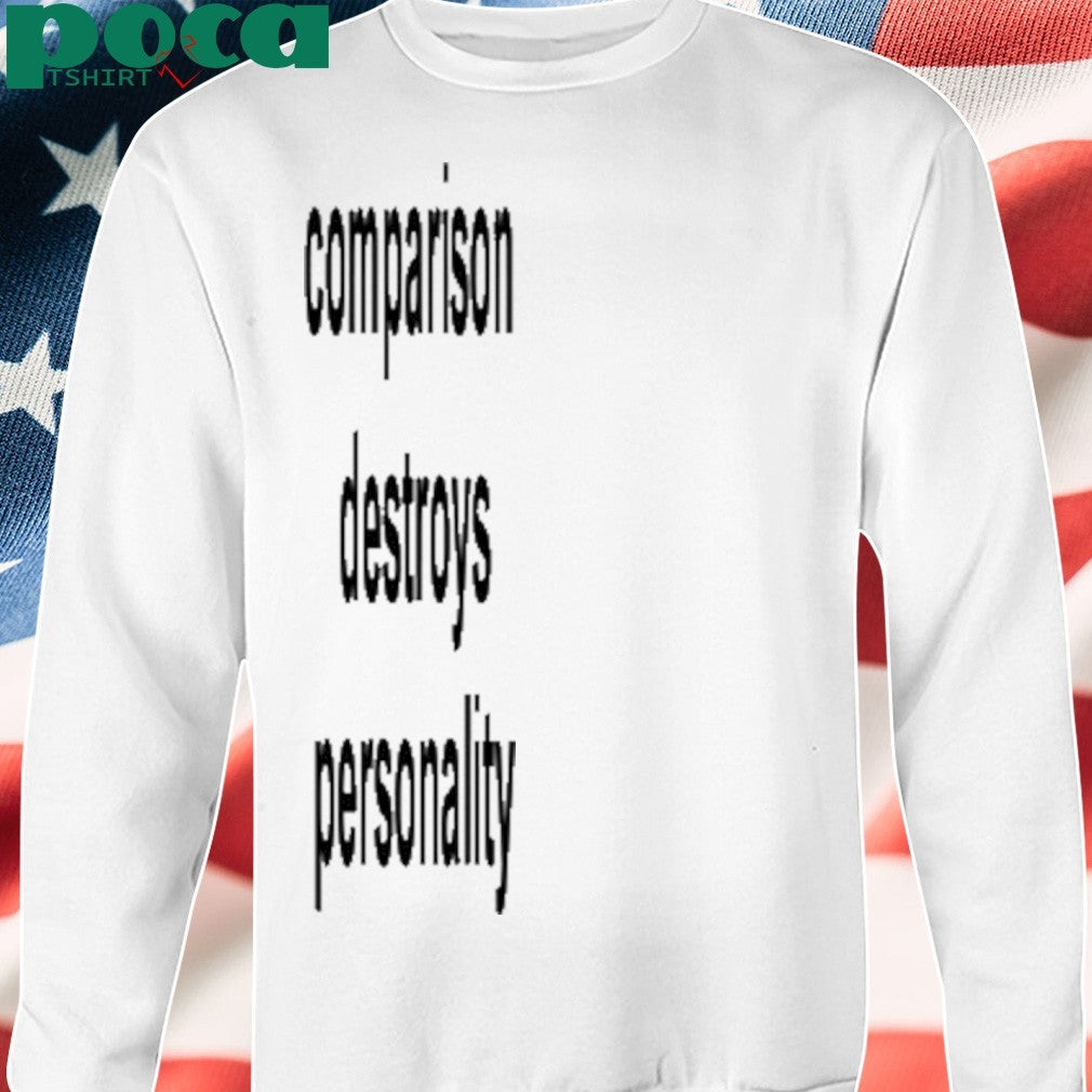 Comparison Destroys Personality shirt
