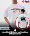 Connor Zilisch 88 it hurt so good Race Winner 2025 signature shirt