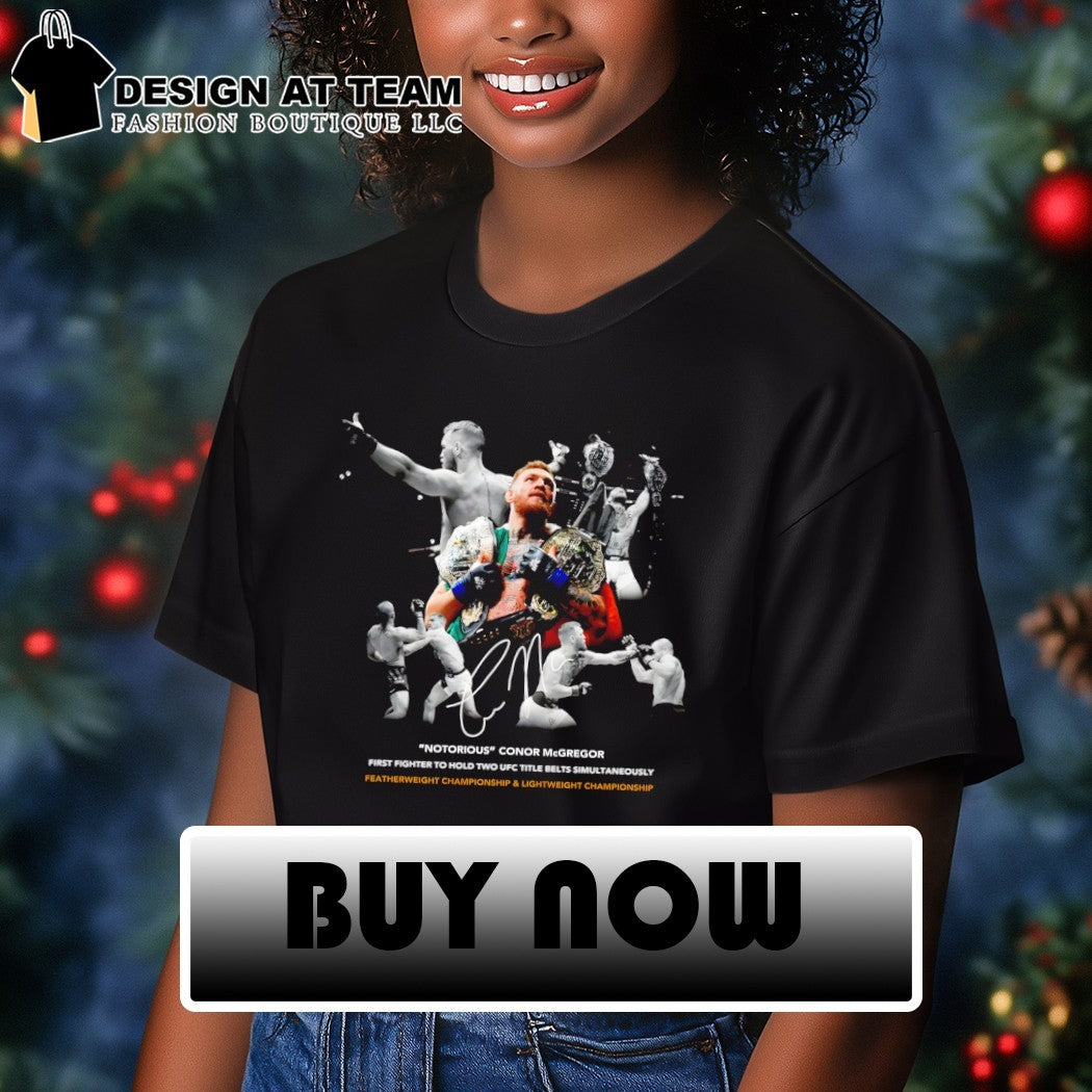 Conor McGregor Notorious first fighter to hold two UFC title belts simultaneously shirt