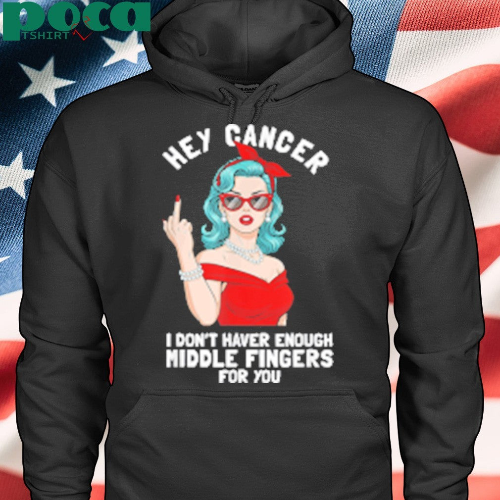 Cool Hey Cancer I Don’t Have Enough Middle Finger Fck Cancer shirt