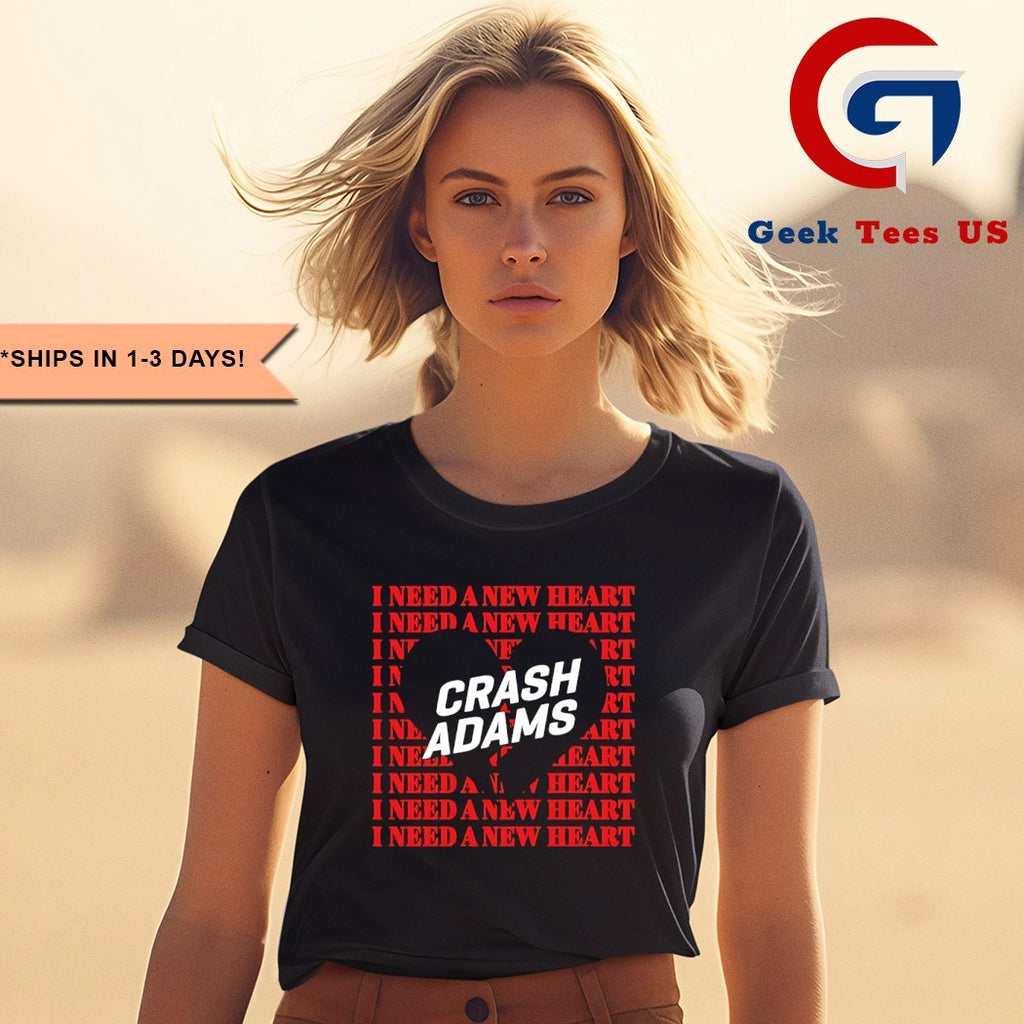 Crash adams I need a new heart shirt