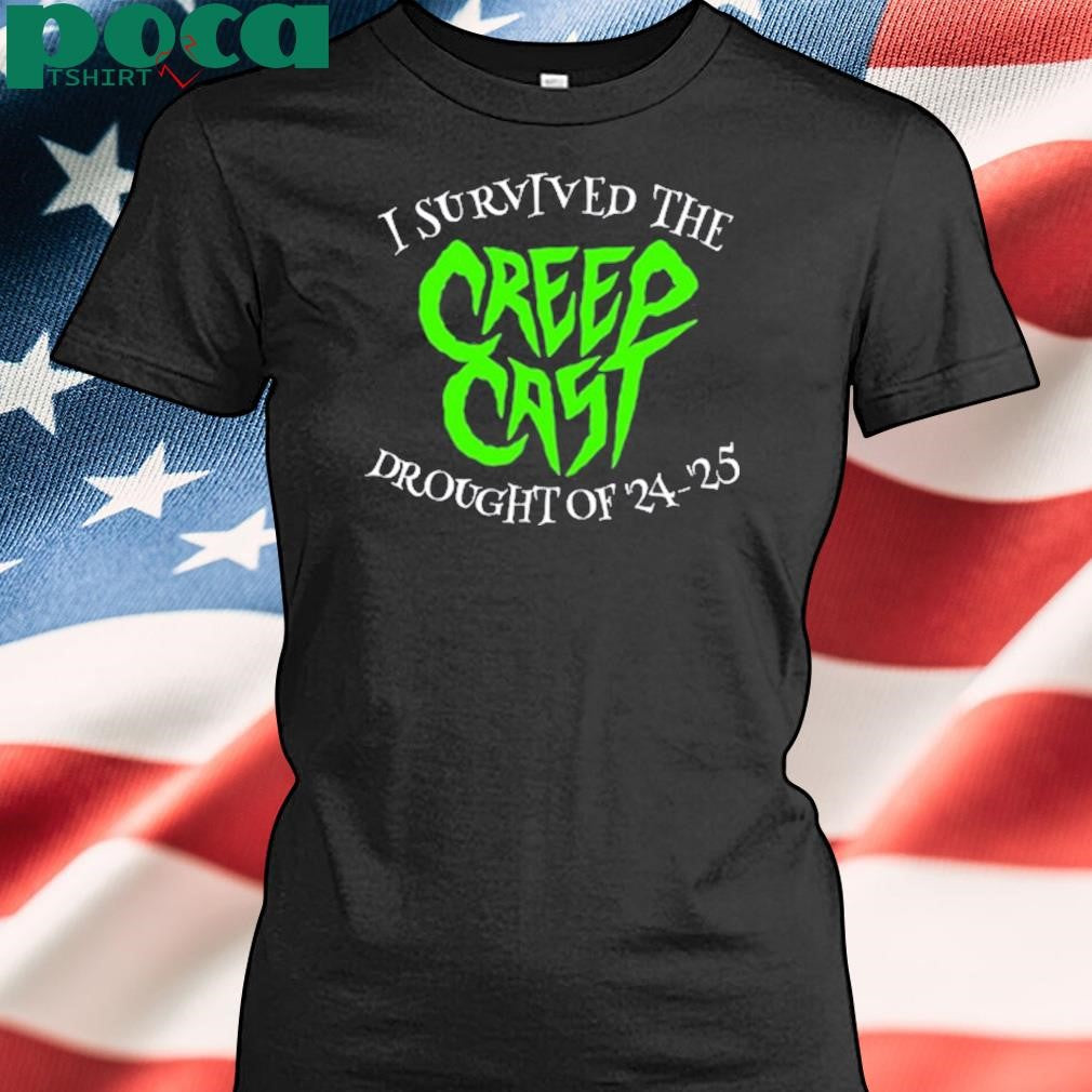 Creepcast I Survived The Creepcast Drought Of ’24 – ’25 T-Shirt