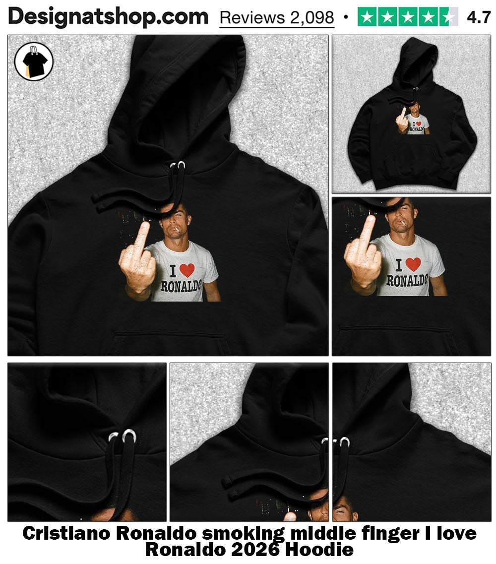 Cristiano Ronaldo smoking middle finger I love Ronaldo 2026 shirt