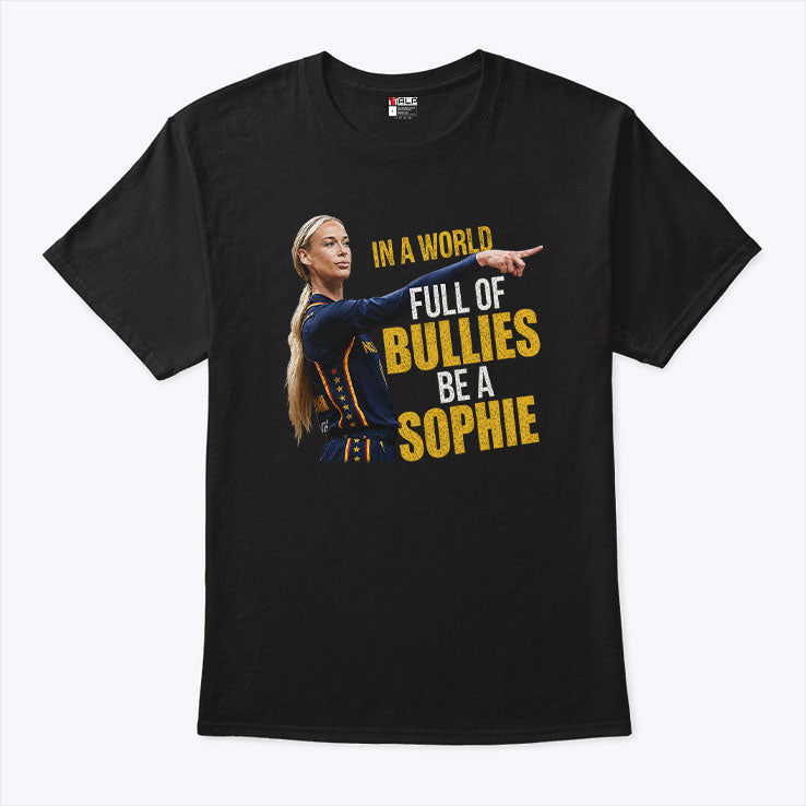 Cunningham Point In A World Full Of Bullies Be A Sophie T Shirt