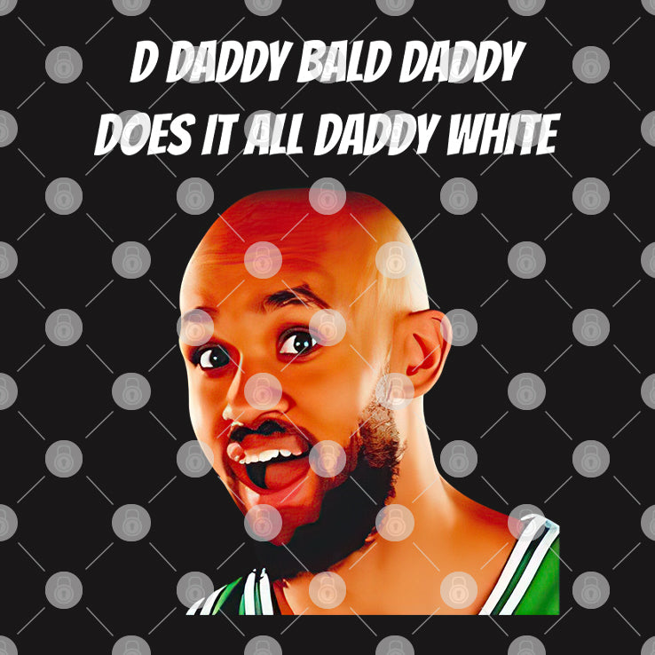 D Daddy Bald Daddy Does It All Daddy White Derrick White Shirt