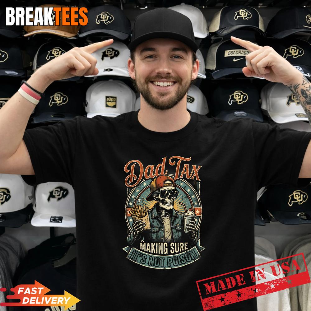 Dad Tax Making Sure It’s Not Poison Skeleton Fathers Day Shirt