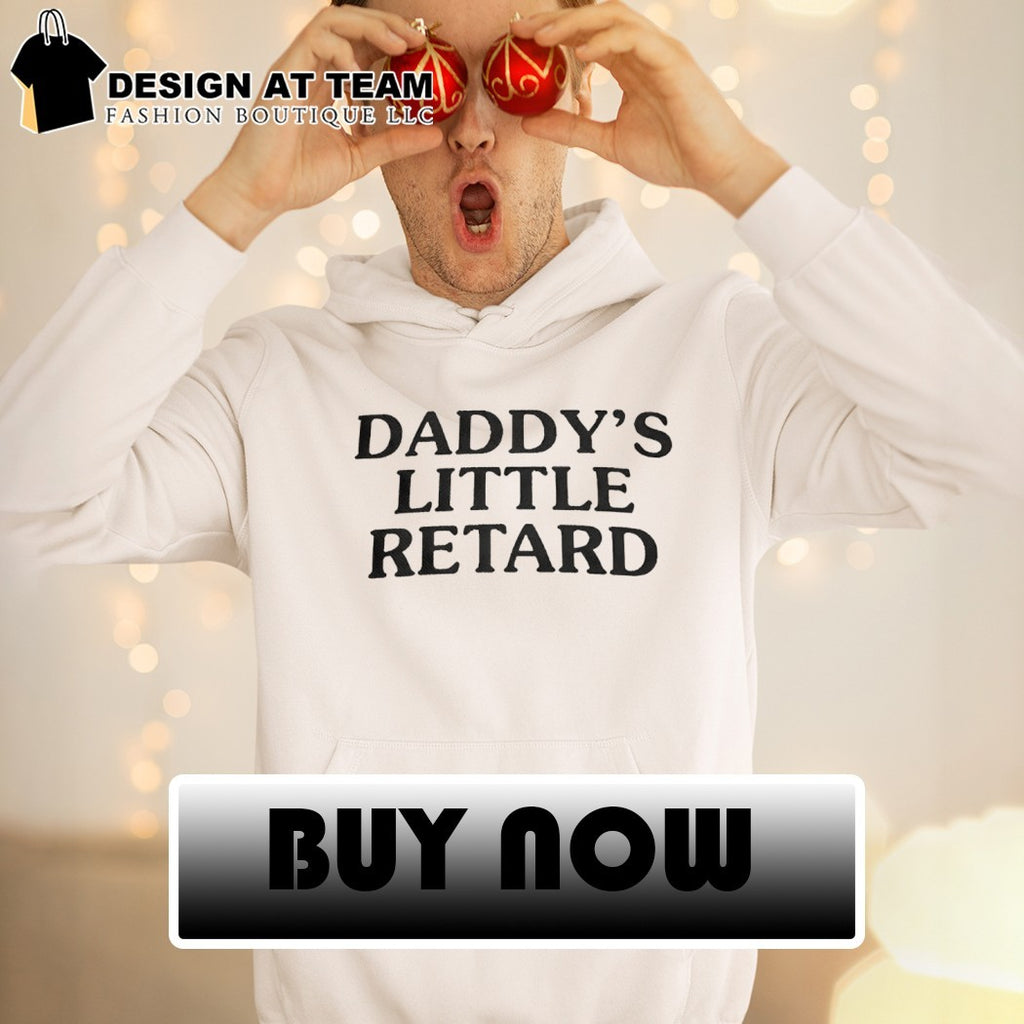 Daddy’s Little Retard shirt