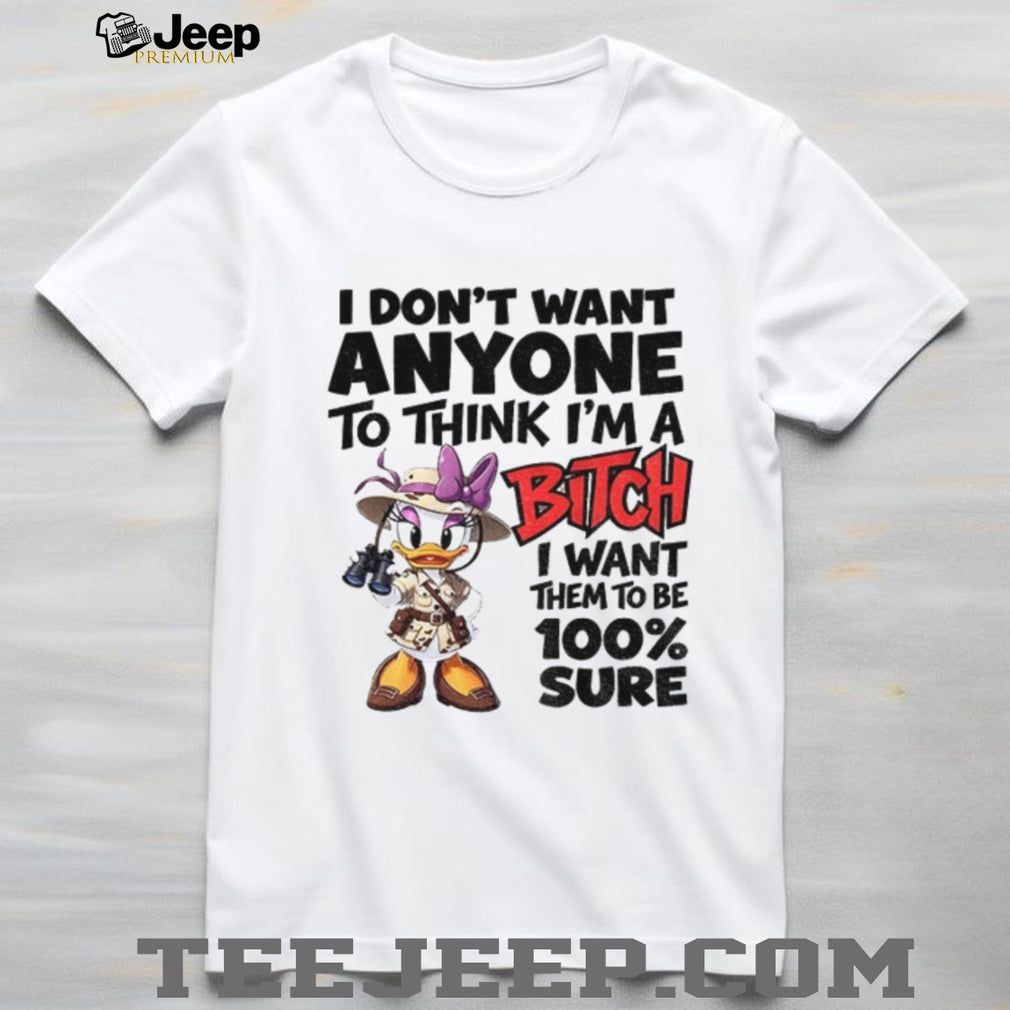 Daisy Duck Safari Apparel I Don’t Want Anyone To Think I’m A Bitch I Want Them
